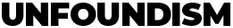 UNFOUNDISM